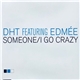 DHT Featuring Edmée - Someone / I Go Crazy